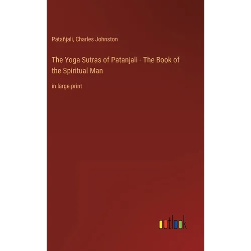 The Yoga Sutras of Patanjali - The Book of the Spiritual Man: in large print