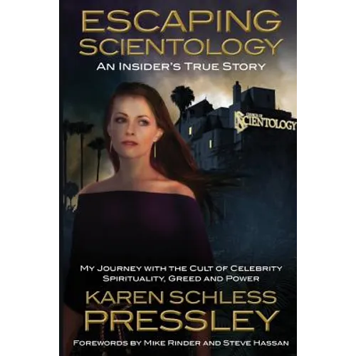 Escaping Scientology: An Insider's True Story: My Journey with the Cult of Celebrity Spirituality, Greed & Power