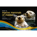 Guide to Marine Mammals of Alaska: Fourth Edition