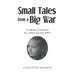 Small Tales from a Big War: A collection of memories by a child in and after WWII