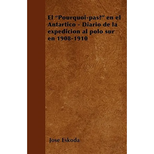 El "Pourquoi-pas?" en el Antártico - Diario de la expedición al polo sur en 1908-1910