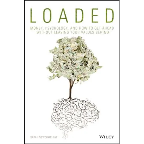 Loaded: Money, Psychology, and How to Get Ahead Without Leaving Your Values Behind