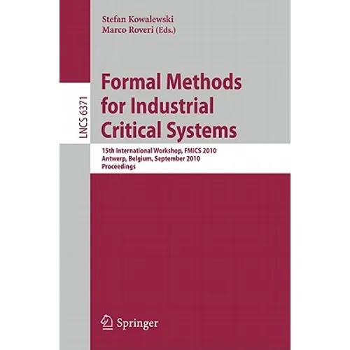 Formal Methods for Industrial Critical Systems: 15th International Workshop, FMICS 2010, Antwerp, Belgium, September 20-21, 2010, Proceedings