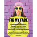 Fix My Face: Expert Advice for Maximizing Recovery from Bell's Palsy, Ramsay Hunt Syndrome, and Other Causes of Facial Nerve Paralysis