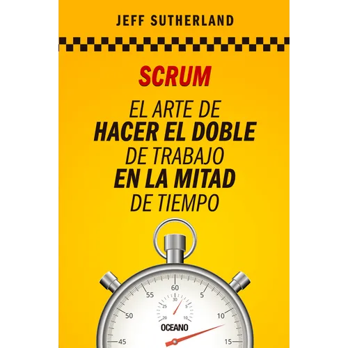 Scrum: El Arte de Hacer El Doble de Trabajo En La Mitad de Tiempo