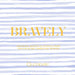 Bravely: Inspiring Quotes & Stories from Trailblazing American Women