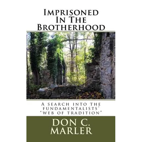 Imprisoned In The Brotherhood: A search into the fundamentalists' "web of tradition"
