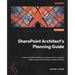 SharePoint Architect's Planning Guide: Create reusable architecture and governance to support collaboration with SharePoint and Microsoft 365