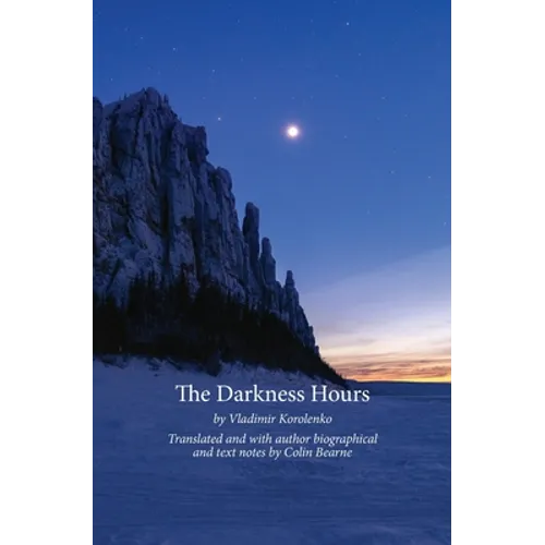 The Darkness Hours: Texts by Vladimir Korolenko translated by Colin Bearne