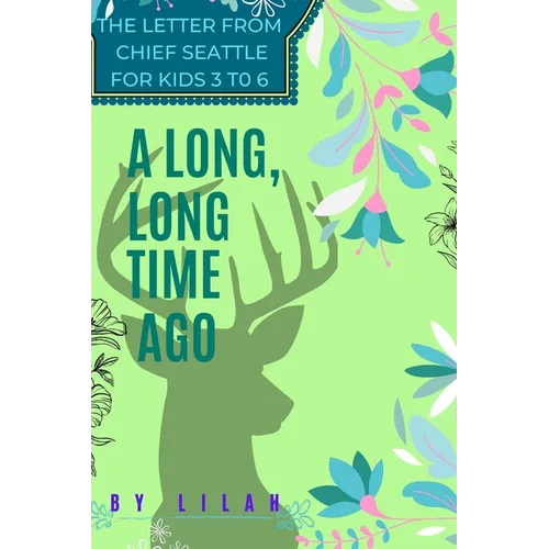 A Long Long Time Ago: The letter from Chief Seattle for kids 3 to 6