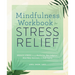 Mindfulness Workbook for Stress Relief: Reduce Stress Through Meditation, Non-Judgment, Mind-Body Awareness, and Self-Inquiry