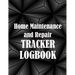 Home Maintenance and Repair Tracker Logobok: Amazing Gift Idea Elegant Handyman Log To Keep Record of Maintenance for Date, Phone, Sketch Detail and M