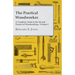 The Practical Woodworker - A Complete Guide to the Art and Practice of Woodworking - Volume I