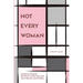 Not Every Woman: Questions Answered By Women 40 Plus Years Old, Never Married, And Childless