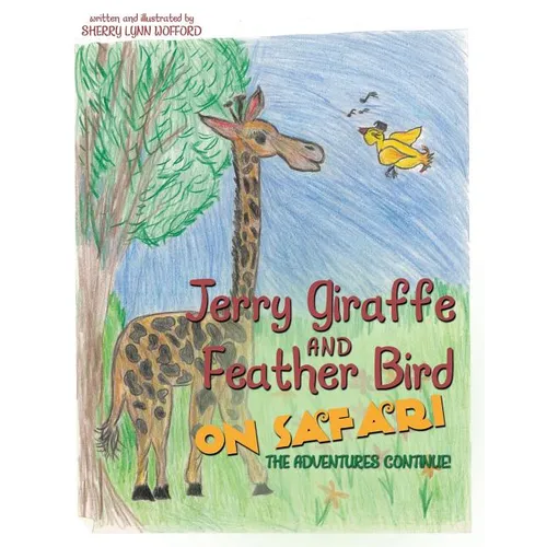 Jerry Giraffe and Feather Bird on Safari: The Adventures Continue!