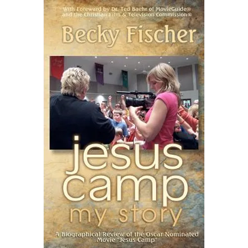 Jesus Camp, My Story: A Biographical Review of the Oscar Nominated Movie "Jesus Camp"