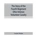 The story of the Fourth Regiment Ohio Veteran Volunteer Cavalry