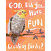 God, Did You Have Fun Creating Birds?