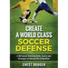 Create a World Class Soccer Defense: A 100 Soccer Drills, Tactics and Techniques to Shutout the Competition (Color Version)