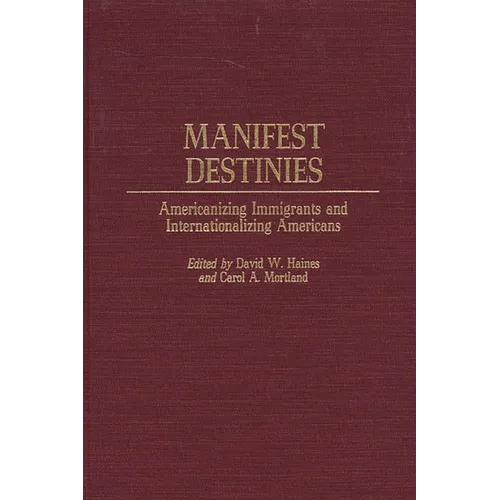 Manifest Destinies: Americanizing Immigrants and Internationalizing Americans