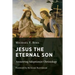 Jesus the Eternal Son: Answering Adoptionist Christology