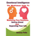 Emotional Intelligence: The Mindfulness Guide To Mastering Your Emotions, Getting Ahead And Improving Your Life