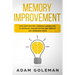 Memory Improvement: Gain Accelerated Learning Capabilities to Increase Concentration and Memory and Remember More