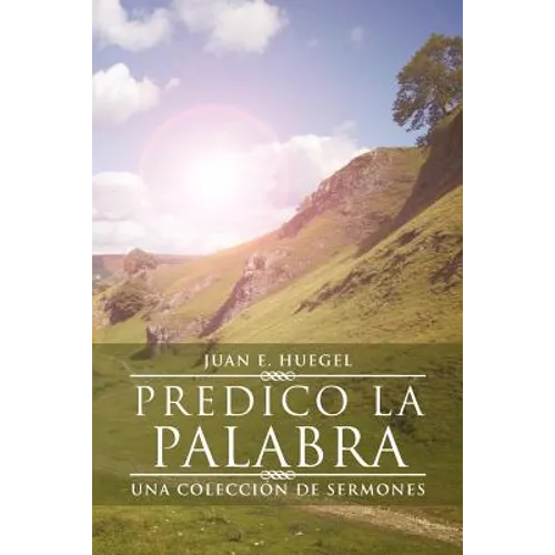 Predico La Palabra: Una Coleccion de Sermones