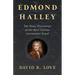 Edmond Halley: The Many Discoveries of the Most Curious Astronomer Royal