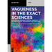 Vagueness in the Exact Sciences: Impacts in Mathematics, Physics, Chemistry, Biology, Medicine, Engineering and Computing