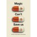Magic Can't Save Us: Eighteen Tales of Likely Failure
