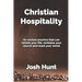 Christian Hospitality: Hospitality: An ancient practice that can refresh your life, revitalize your church, and reach your world.
