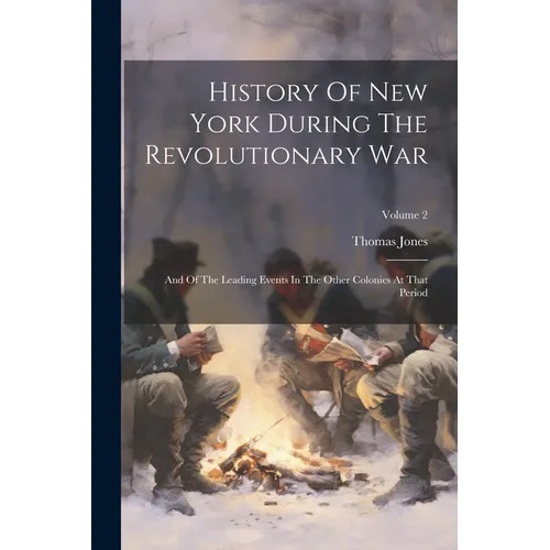 History Of New York During The Revolutionary War: And Of The Leading Events In The Other Colonies At That Period; Volume 2