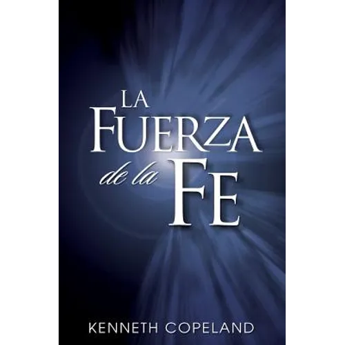 La Fuerza de La Fe: The Force of Faith (Spanish)