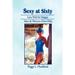 Sexy at Sixty: Live Well & Happy: Men & Women Over Fifty!