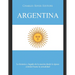 Argentina: La historia y legado de la nación desde la época colonial hasta la actualidad