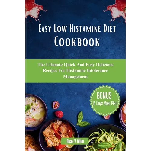 Easy Low Histamine Diet Cookbook: The Ultimate Quick And Easy Delicious Recipes For Histamine Intolerance Management