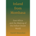 Inland from Mombasa: East Africa and the Making of the Indian Ocean World