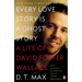 Every Love Story Is a Ghost Story: A Life of David Foster Wallace