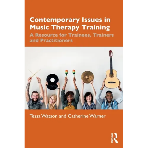 Contemporary Issues in Music Therapy Training: A Resource for Trainees, Trainers and Practitioners