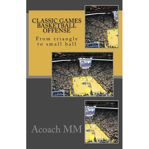 Classic games basketball offense: From triangle to small ball