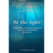 Be the Light: How Positive Projection Builds and Inspires an Extraordinary Workplace!