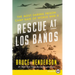 Rescue at Los Baños: The Most Daring Prison Camp Raid of World War II