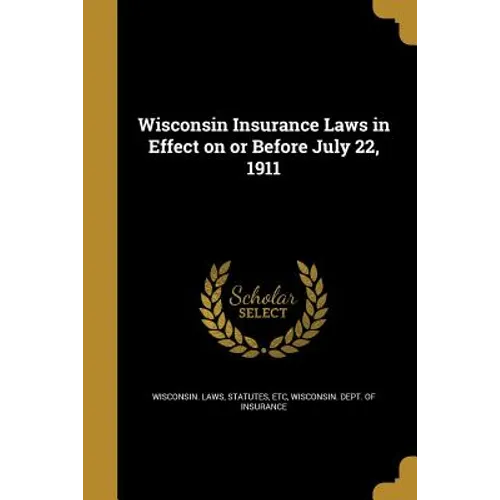 Wisconsin Insurance Laws in Effect on or Before July 22, 1911