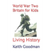 World War Two Britain for Kids: Living History