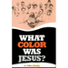 What Color Was Jesus?