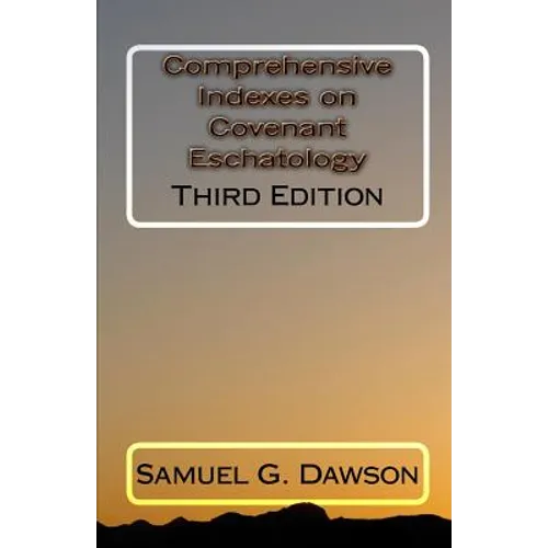 Comprehensive Indexes on Covenant Eschatology: Third Edition