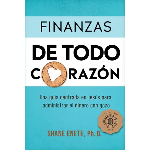 Finanzas de Todo Corazón: Una Guía Centrada En Jesús Para Administrar El Dinero Con Gozo