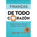 Finanzas de Todo Corazón: Una Guía Centrada En Jesús Para Administrar El Dinero Con Gozo
