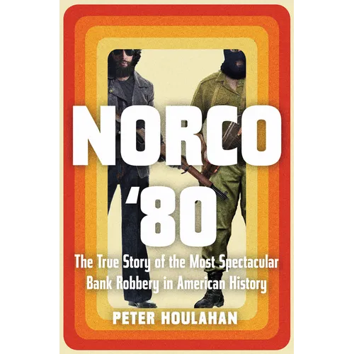 Norco '80: The True Story of the Most Spectacular Bank Robbery in American History